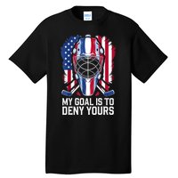 Us Flag Goalie My Goal Is To Deny Yours Ice Hockey Goalkeeper Gift Tall T-Shirt