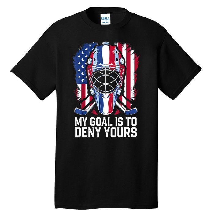 Us Flag Goalie My Goal Is To Deny Yours Ice Hockey Goalkeeper Gift Tall T-Shirt