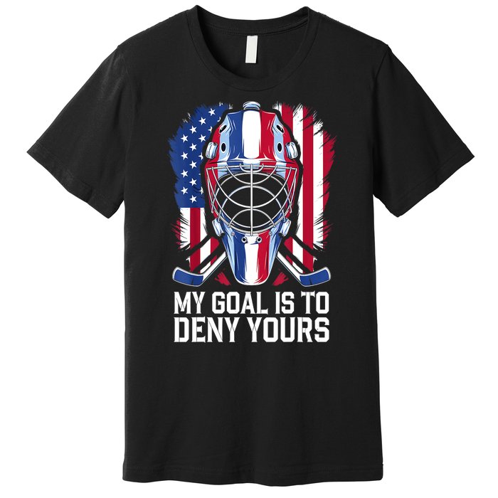 Us Flag Goalie My Goal Is To Deny Yours Ice Hockey Goalkeeper Gift Premium T-Shirt