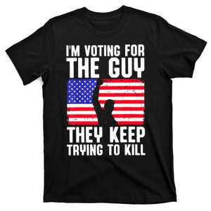 Us Flag Im Voting For The Guy They Keep Trying To Kill Gift T-Shirt