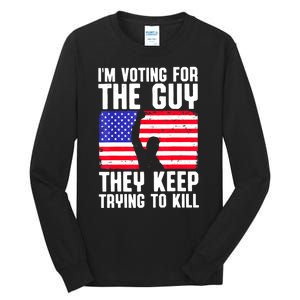 Us Flag Im Voting For The Guy They Keep Trying To Kill Gift Tall Long Sleeve T-Shirt