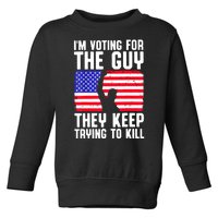 Us Flag Im Voting For The Guy They Keep Trying To Kill Gift Toddler Sweatshirt