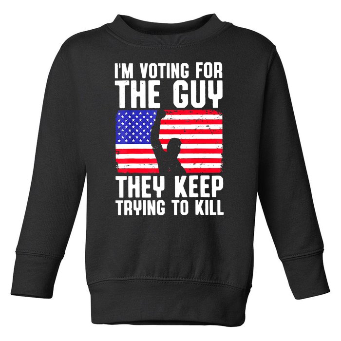 Us Flag Im Voting For The Guy They Keep Trying To Kill Gift Toddler Sweatshirt