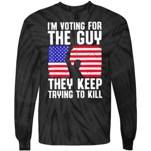 Us Flag Im Voting For The Guy They Keep Trying To Kill Gift Tie-Dye Long Sleeve Shirt