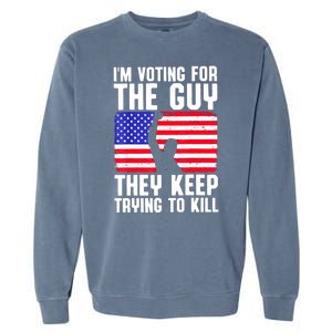 Us Flag Im Voting For The Guy They Keep Trying To Kill Gift Garment-Dyed Sweatshirt