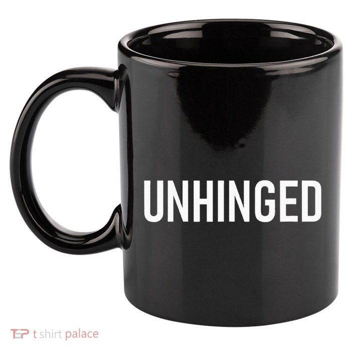 Unhinged Funny Jokes Sarcastic 11oz C Handle Ceramic Mug