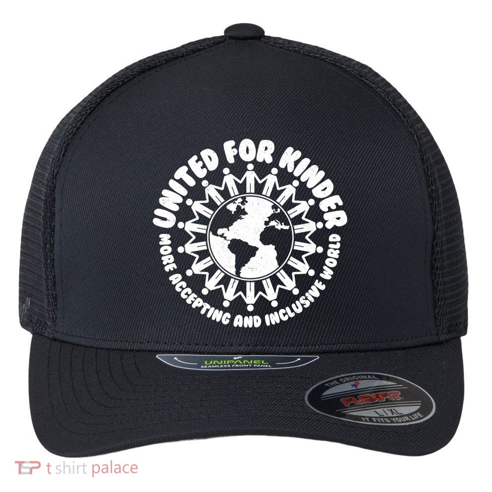 United For Kinder More Accepting And Inclusive World Be Kind Flexfit Unipanel Trucker Cap