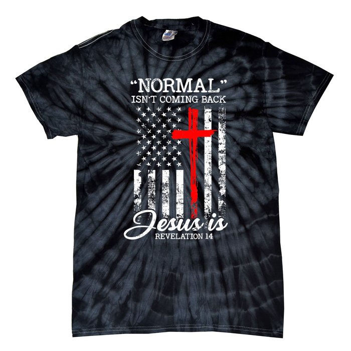 USA Flag Normal Isn't Coming Back But Jesus Is Revelation 14 Tie-Dye T-Shirt