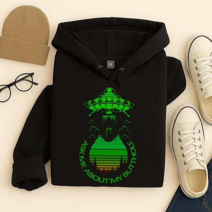 UFO Adduction As Me About My Butthole Hoodie