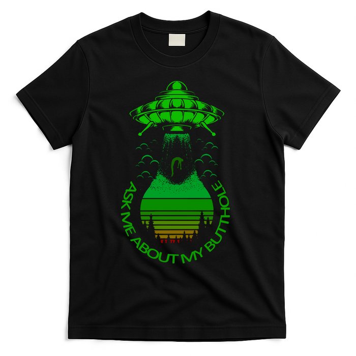 UFO Adduction As Me About My Butthole T-Shirt