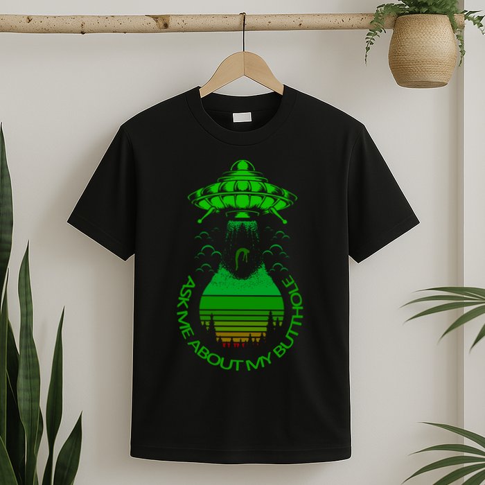 UFO Adduction As Me About My Butthole T-Shirt