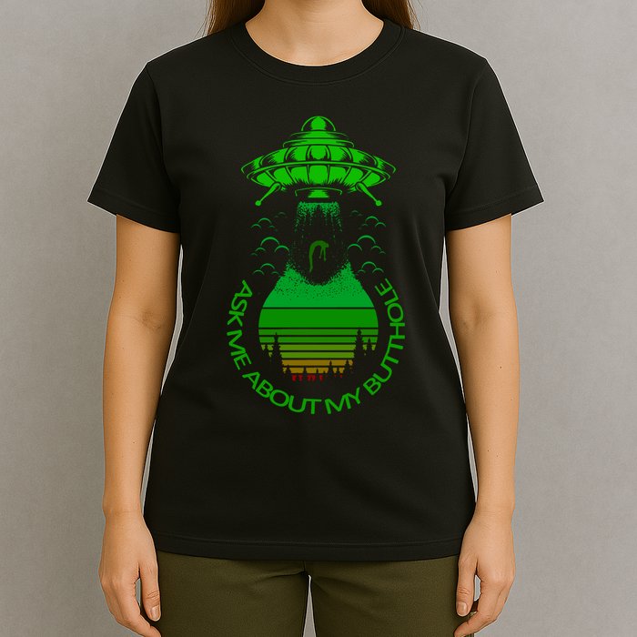 UFO Adduction As Me About My Butthole T-Shirt