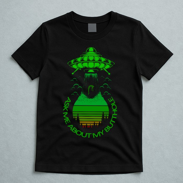 UFO Adduction As Me About My Butthole T-Shirt