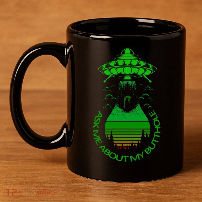 UFO Adduction As Me About My Butthole 11oz C Handle Ceramic Mug
