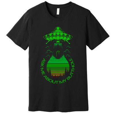 UFO Adduction As Me About My Butthole Premium T-Shirt
