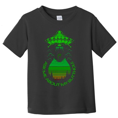 UFO Adduction As Me About My Butthole Toddler T-Shirt