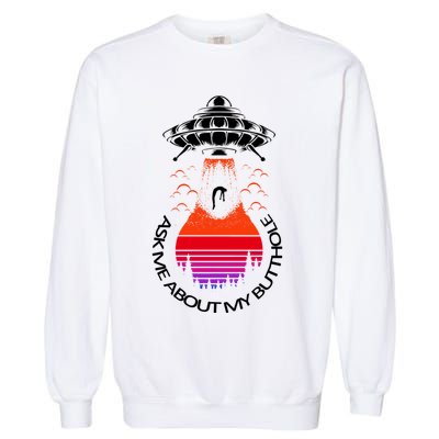 UFO Adduction As Me About My Butthole Garment-Dyed Sweatshirt