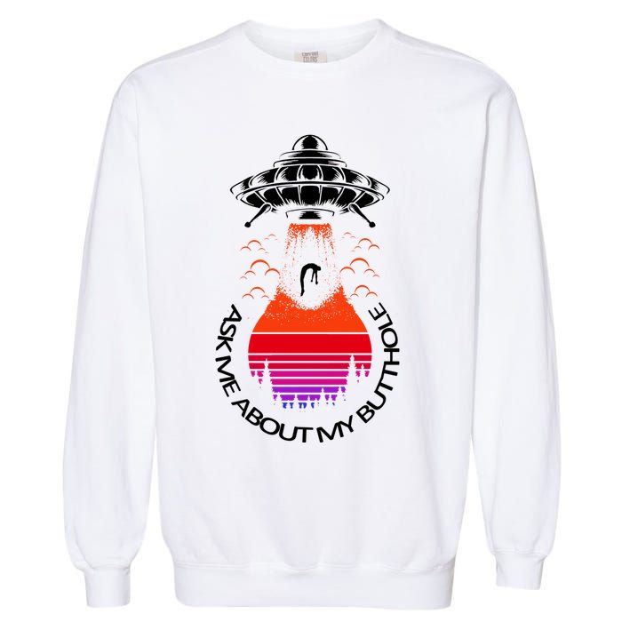 UFO Adduction As Me About My Butthole Garment-Dyed Sweatshirt