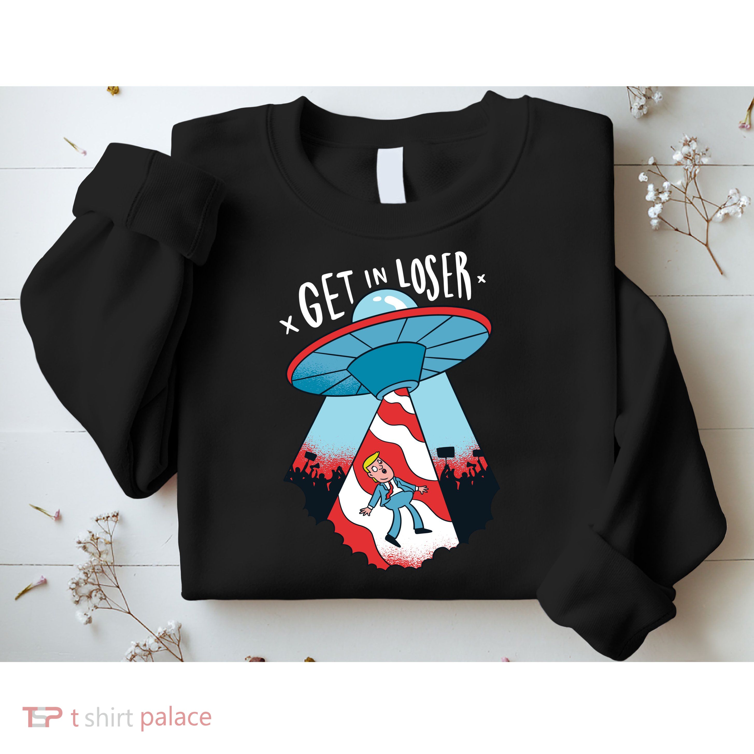 UFO Aliens Abducted Trump Get In Loser Sweatshirt