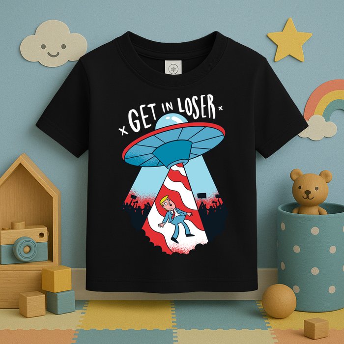 UFO Aliens Abducted Trump Get In Loser Toddler T-Shirt