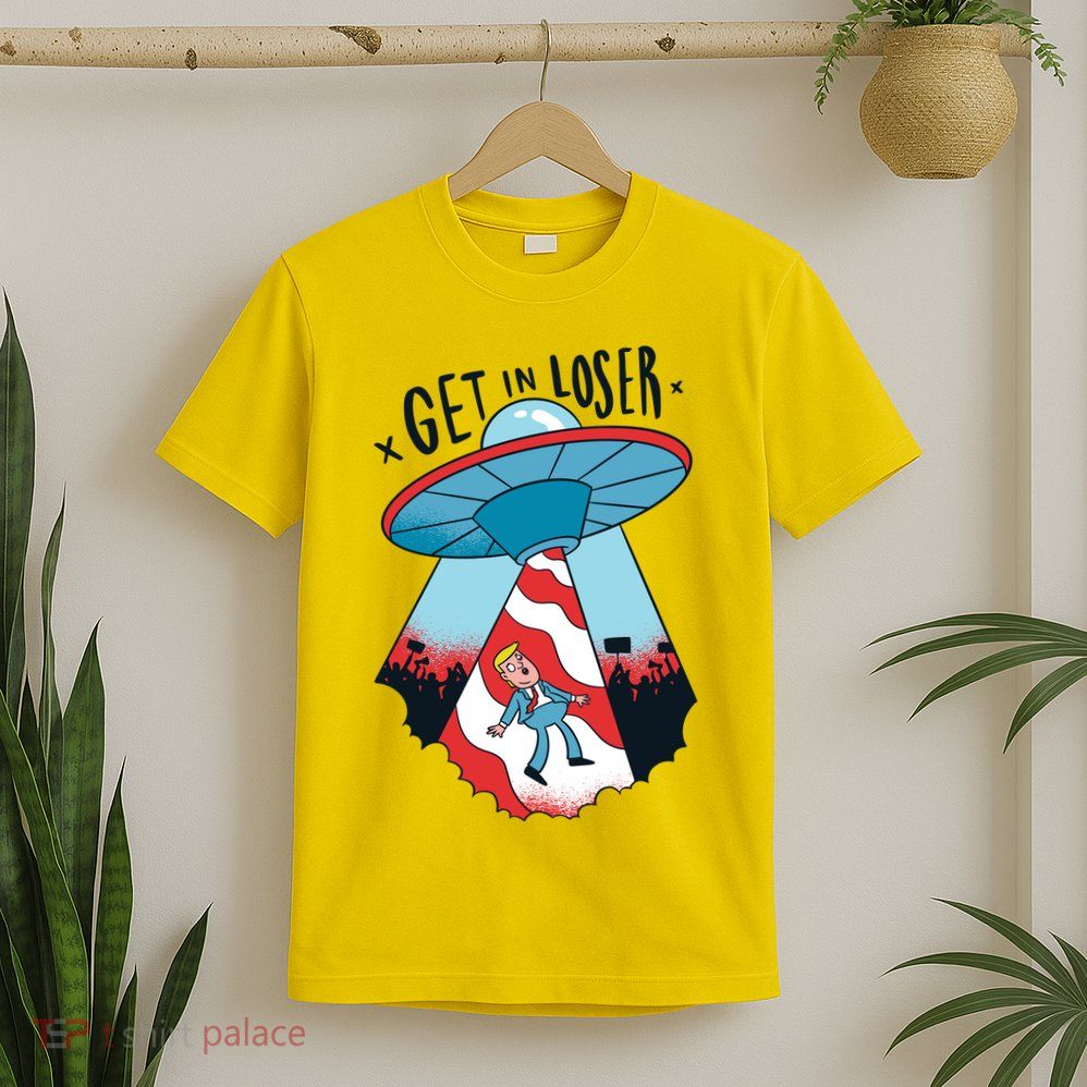 UFO Aliens Abducted Trump Get In Loser T-Shirt