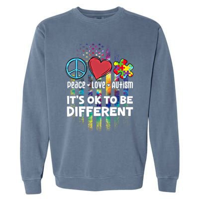 Usa For Peace Love Autism ItS Ok To Be Different Cool Gift Garment-Dyed Sweatshirt