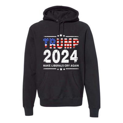 Usa Flag President Trump 2024 Make Liberals Cry Again Premium Hoodie