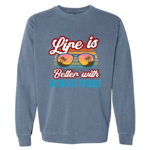 Ultimate Frisbee Player Life Is Better With Ultimate Frisbee Cool Gift Garment-Dyed Sweatshirt