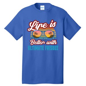 Ultimate Frisbee Player Life Is Better With Ultimate Frisbee Cool Gift Tall T-Shirt