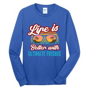 Ultimate Frisbee Player Life Is Better With Ultimate Frisbee Cool Gift Tall Long Sleeve T-Shirt