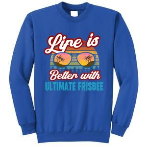 Ultimate Frisbee Player Life Is Better With Ultimate Frisbee Cool Gift Tall Sweatshirt