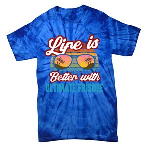 Ultimate Frisbee Player Life Is Better With Ultimate Frisbee Cool Gift Tie-Dye T-Shirt