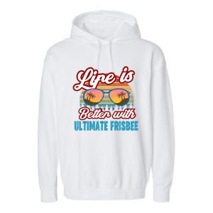 Ultimate Frisbee Player Life Is Better With Ultimate Frisbee Cool Gift Garment-Dyed Fleece Hoodie