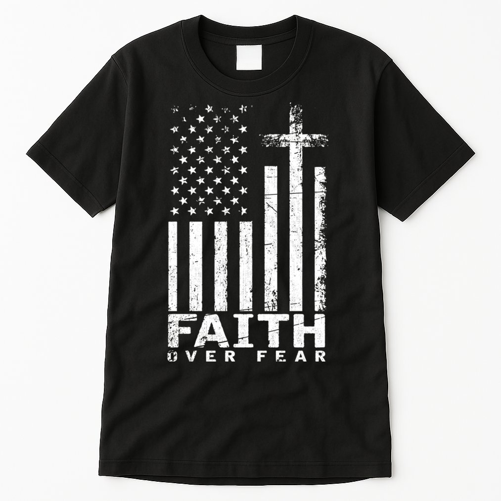 Usa Flag Patriotic American Gift Faith Over Fear Prayer Tall T-Shirt