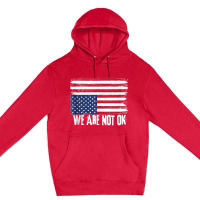 USA Flag Upside Down We Are Not Ok American Flag Distress Premium Pullover Hoodie