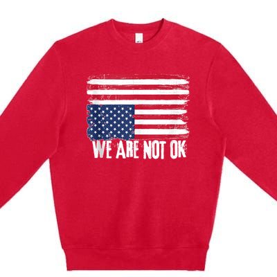 USA Flag Upside Down We Are Not Ok American Flag Distress Premium Crewneck Sweatshirt