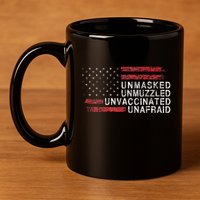Us Flag Unmasked Unmuzzled Unvaccinated Unafraid 11oz C Handle Ceramic Mug