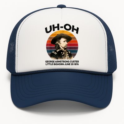 Uhoh George Armstrong Custer Little Bighorn June 25 1876 Trucker Hat