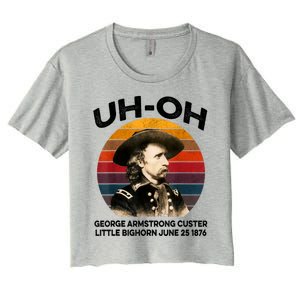 Uhoh George Armstrong Custer Little Bighorn June 25 1876 Women's Crop Top Tee