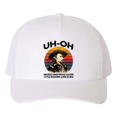 Uhoh George Armstrong Custer Little Bighorn June 25 1876 Yupoong Adult 5-Panel Trucker Hat