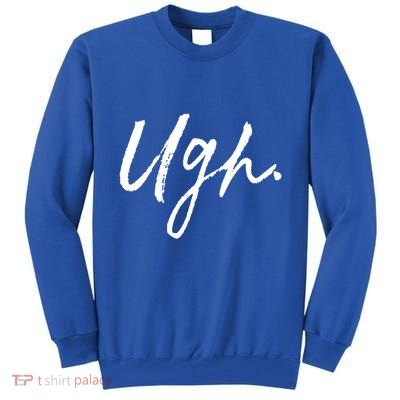 Ugh Great Gift Single Awareness Day Great Gift Tall Sweatshirt