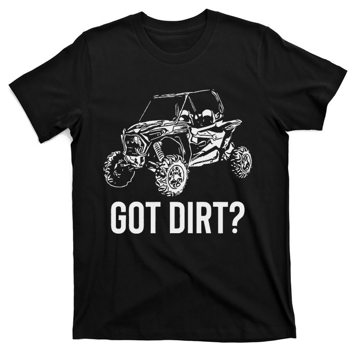 Utv Gift Got Dirt Funny Sxs Ssv Gift T-Shirt