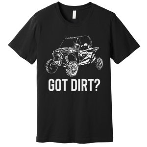 Utv Gift Got Dirt Funny Sxs Ssv Gift Premium T-Shirt