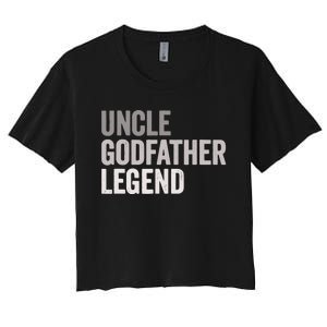 Uncle Godfather Legend For A Favorite Uncle Family Baptism Women's Crop Top Tee