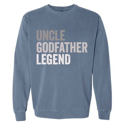 Uncle Godfather Legend For A Favorite Uncle Family Baptism Garment-Dyed Sweatshirt