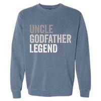 Uncle Godfather Legend For A Favorite Uncle Family Baptism Garment-Dyed Sweatshirt