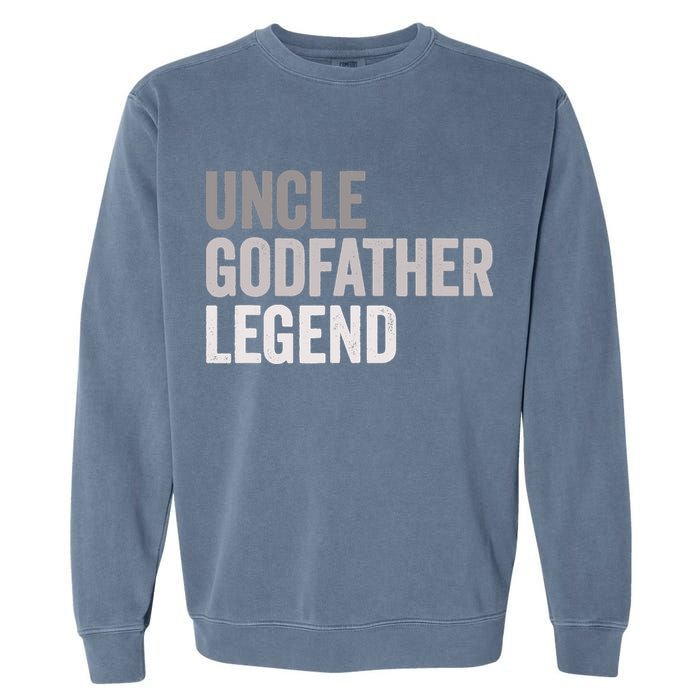 Uncle Godfather Legend For A Favorite Uncle Family Baptism Garment-Dyed Sweatshirt