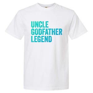 Uncle Godfather Legend Funny Gift Favorite Best Uncle Gift Garment-Dyed Heavyweight T-Shirt