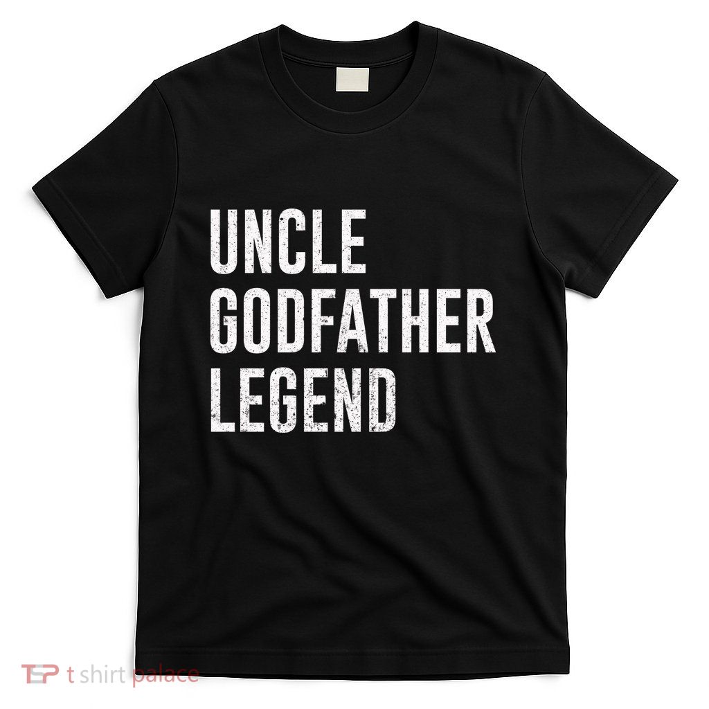 Uncle Godfather Legend For A Favorite Uncle Family Baptism T-Shirt