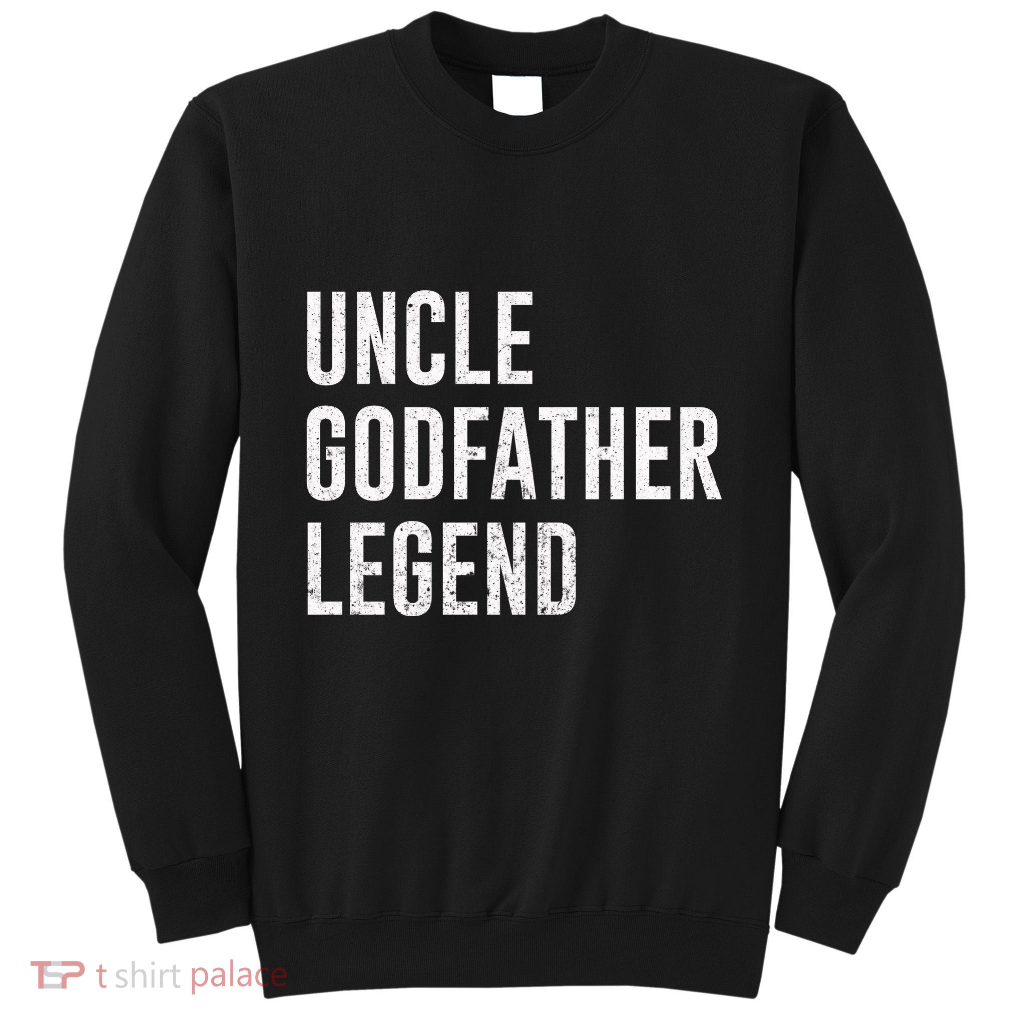 Uncle Godfather Legend For A Favorite Uncle Family Baptism Tall Sweatshirt